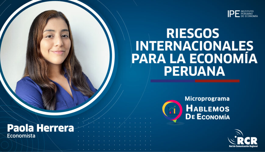 riesgos globales, crecimiento económico, Paola Herrera, RCR, economía peruana, Perú